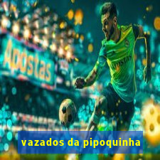 vazados da pipoquinha